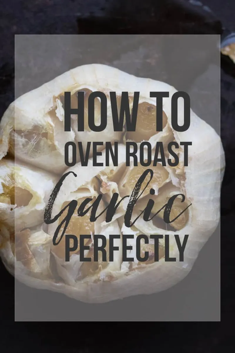 How To Oven Roast Garlic Perfectly